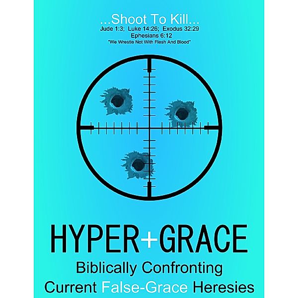 Hyper Grace: Biblically Confronting Current False Grace Heresies, Benjamin F Hoogterp