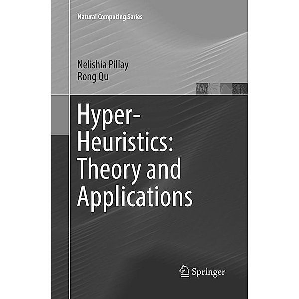 Hyper-Heuristics: Theory and Applications, Nelishia Pillay, Rong Qu