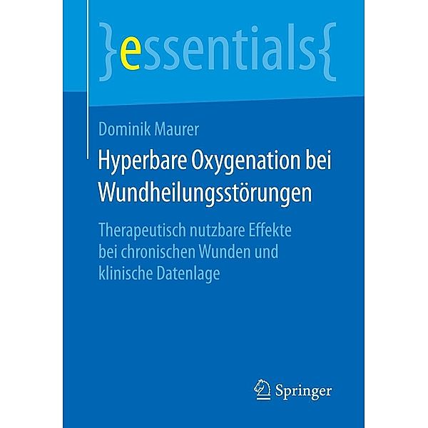 Hyperbare Oxygenation bei Wundheilungsstörungen / essentials, Dominik Maurer