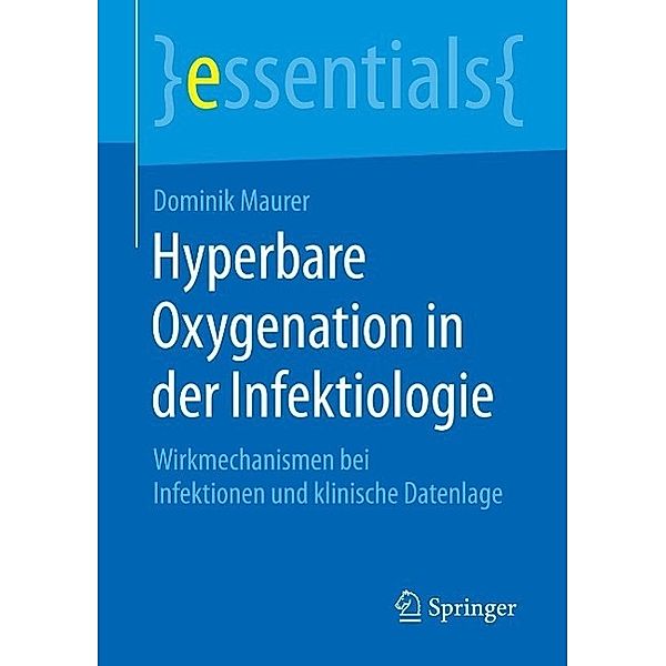 Hyperbare Oxygenation in der Infektiologie / essentials, Dominik Maurer