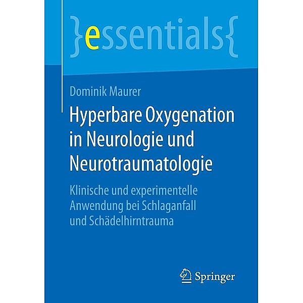 Hyperbare Oxygenation in Neurologie und Neurotraumatologie / essentials, Dominik Maurer