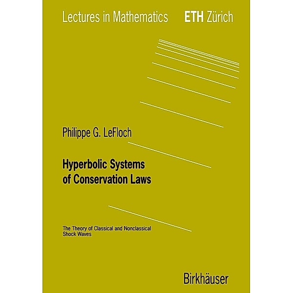 Hyperbolic Systems of Conservation Laws / Lectures in Mathematics. ETH Zürich, Philippe G. LeFloch