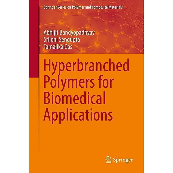 Hyperbranched Polymers for Biomedical Applications / Springer Series on Polymer and Composite Materials, Abhijit Bandyopadhyay, Srijoni Sengupta, Tamalika Das