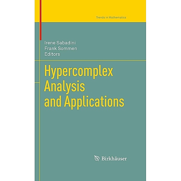 Hypercomplex Analysis and Applications / Trends in Mathematics, Irene Sabadini, Frank Sommen