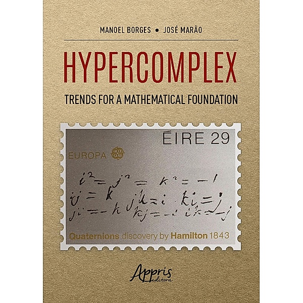 Hypercomplex: Trends for a Mathematical Foundation, Manoel Ferreira Borges Neto, José Marão