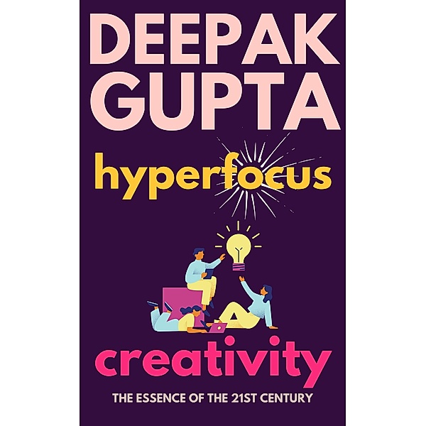 Hyperfocus Creativity (30 Minutes Read) / 30 Minutes Read, Deepak Gupta