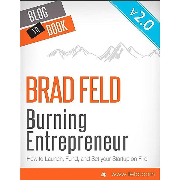 Hyperink: Brad Feld's Burning Entrepreneur - How to Launch, Fund, and Set Your Start-Up On Fire, Brad Feld