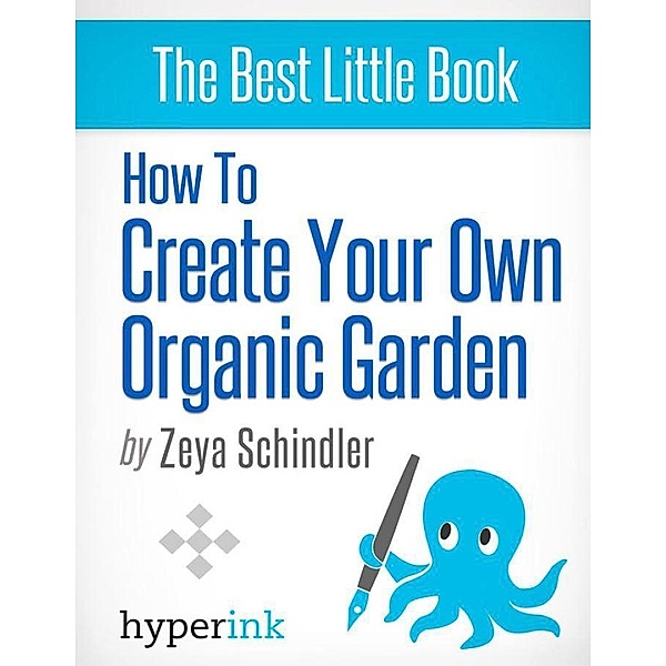 Hyperink: How To Create Your Own Organic Garden, Zeya Schindler