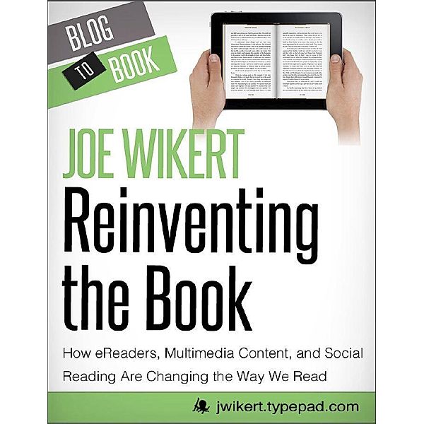 Hyperink: Reinventing the Book: How eReaders, Multimedia Content, and Social Reading Are Changing the Way We Read, Joe Wikert