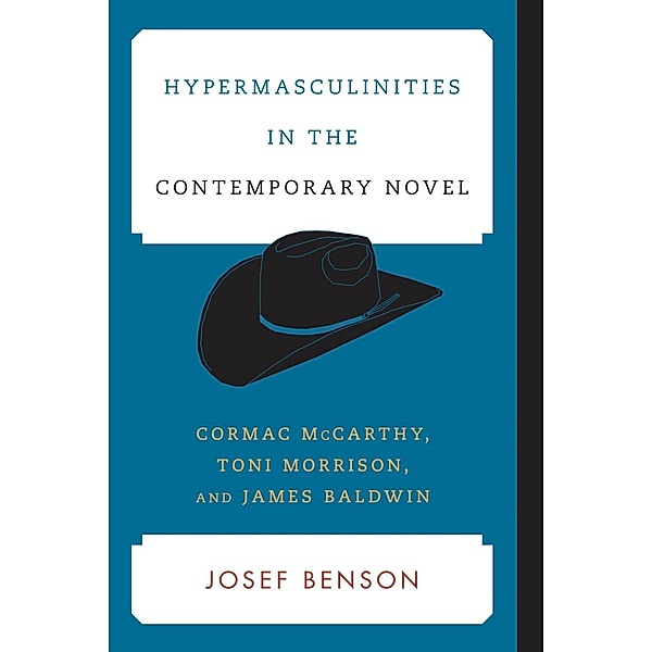 Hypermasculinities in the Contemporary Novel / Contemporary American Literature, Josef Benson