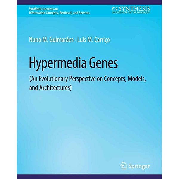 Hypermedia Genes / Synthesis Lectures on Information Concepts, Retrieval, and Services, Nuno Guimaraes, Luis Carrico