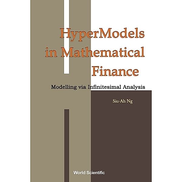 Hypermodels In Mathematical Finance: Modelling Via Infinitesimal Analysis, Siu-ah Ng