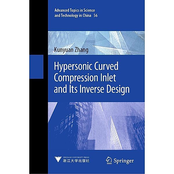 Hypersonic Curved Compression Inlet and Its Inverse Design / Advanced Topics in Science and Technology in China Bd.56, Kunyuan Zhang