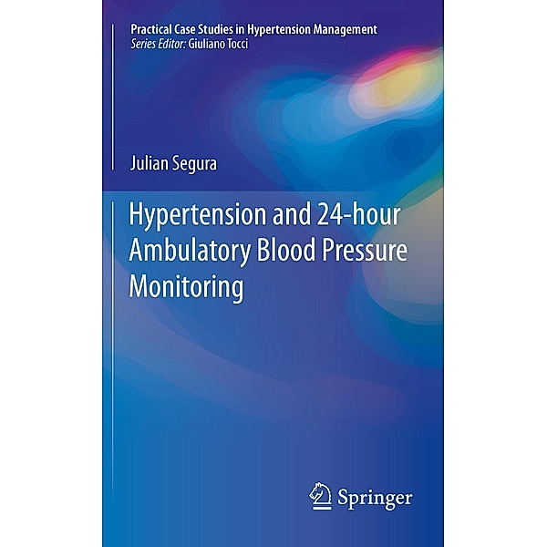 Hypertension and 24-hour Ambulatory Blood Pressure Monitoring / Practical Case Studies in Hypertension Management, Julian Segura