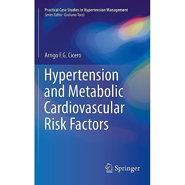Hypertension and Metabolic Cardiovascular Risk Factors / Practical Case Studies in Hypertension Management, Arrigo F. G. Cicero