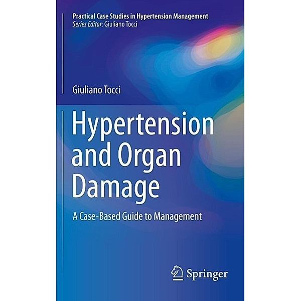 Hypertension and Organ Damage / Practical Case Studies in Hypertension Management, Giuliano Tocci