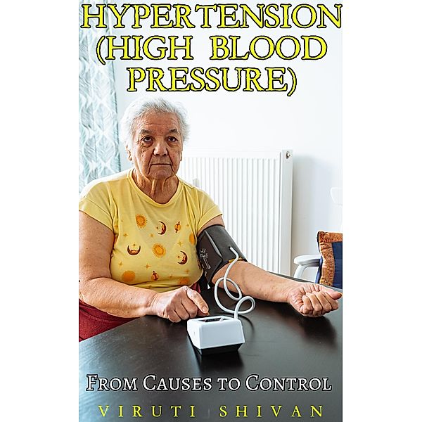 Hypertension (High Blood Pressure) - From Causes to Control (Health Matters) / Health Matters, Viruti Shivan