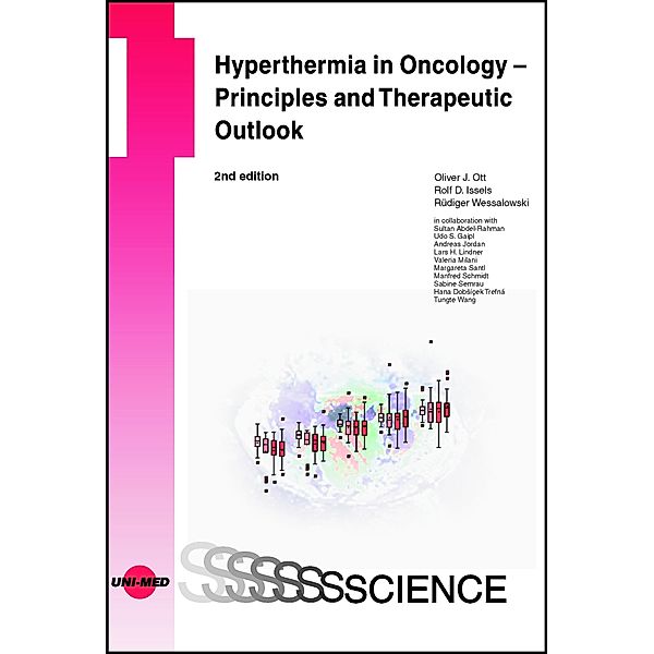 Hyperthermia in Oncology - Principles and Therapeutic Outlook / UNI-MED Science, Oliver J. Ott, Rolf D. Issels, Rüdiger Wessalowski