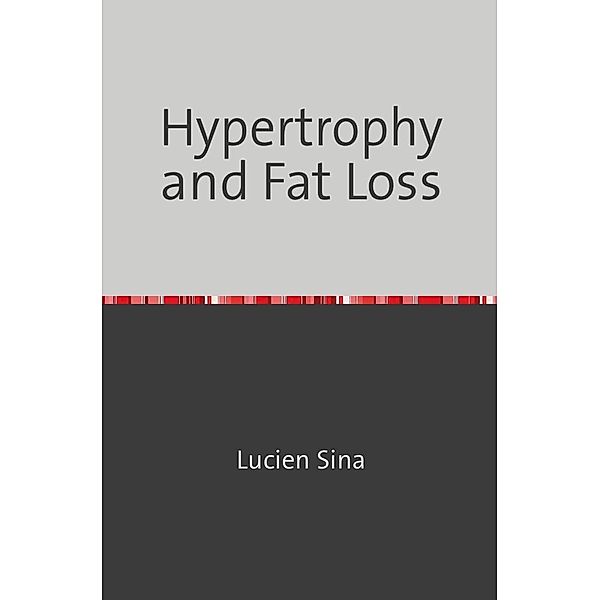 Hypertrophy and Fat Loss, Lucien Sina