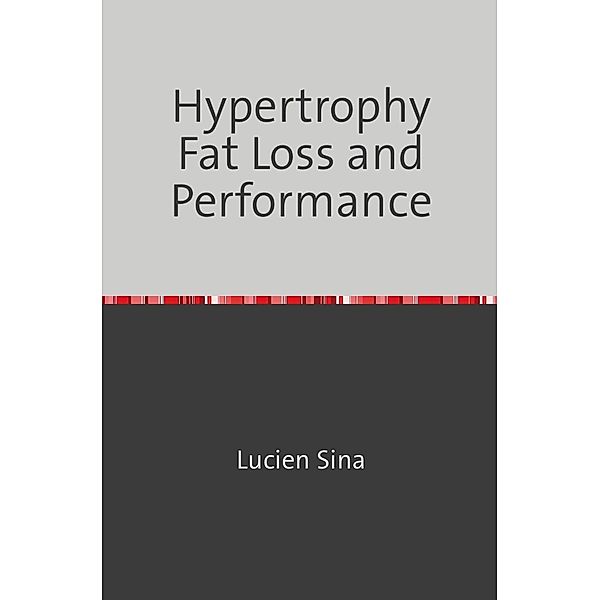 Hypertrophy Fat Loss and Performance, Lucien Sina