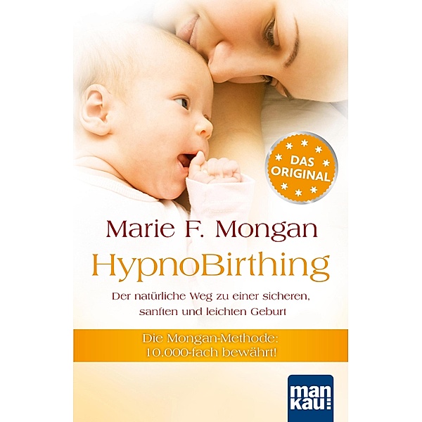 HypnoBirthing. Der natürliche Weg zu einer sicheren, sanften und leichten Geburt, Marie F Mongan