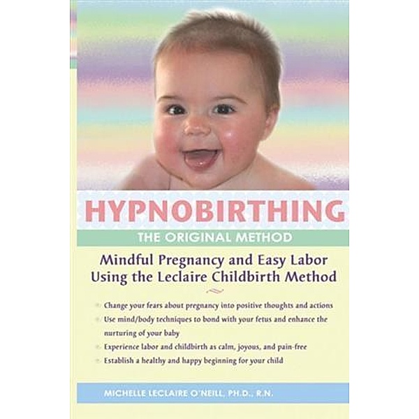 Hypnobirthing - The Original Method, R. N. Michelle Leclaire O'Neill PhD