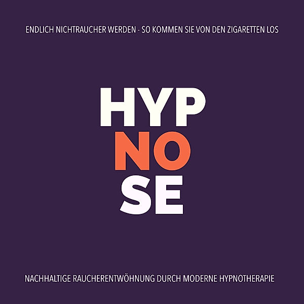 Hypnose-Anwendung: Endlich Nichtraucher werden - So kommen Sie von den Zigaretten los, Tanja Kohl