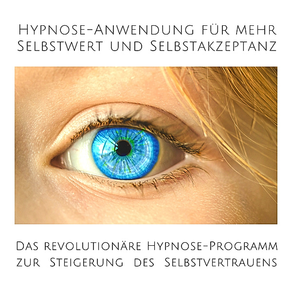 Hypnose-Anwendung für mehr Selbstwert und Selbstakzeptanz, Patrick Lynen, Tanja Kohl