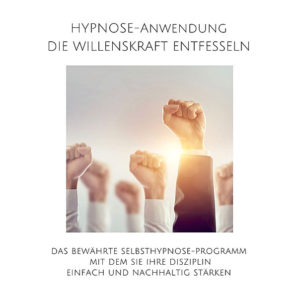 Hypnose-Anwendung: Willenskraft entfesseln, Selbstdisziplin steigern, Patrick Lynen