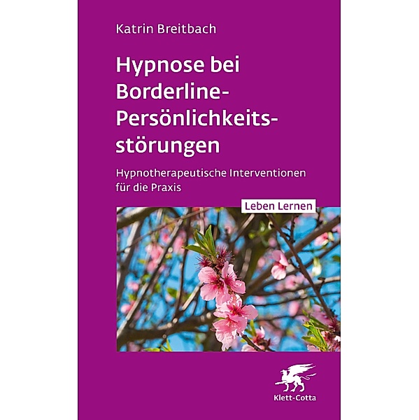 Hypnose bei Borderline-Persönlichkeitsstörungen / Leben lernen Bd.340, Katrin Breitbach