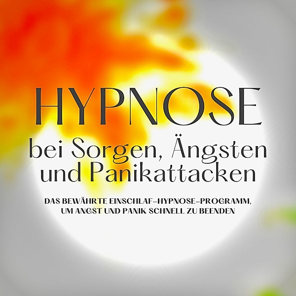Hypnose bei Sorgen, Ängsten und Panikattacken, Institut für Angstreduktion