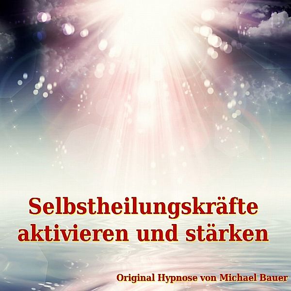Hypnose-CDs von Michael Bauer als Download - Selbstheilungskräfte aktivieren und stärken, Michael Bauer