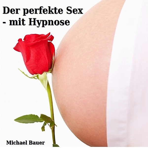 Hypnose-CDs von Michael Bauer als Download - Der perfekte Sex - mit Hypnose, Michael Bauer