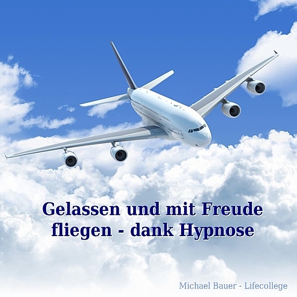 Hypnose-CDs von Michael Bauer als Download - Gelassen und mit Freude fliegen - dank Hypnose, Michael Bauer