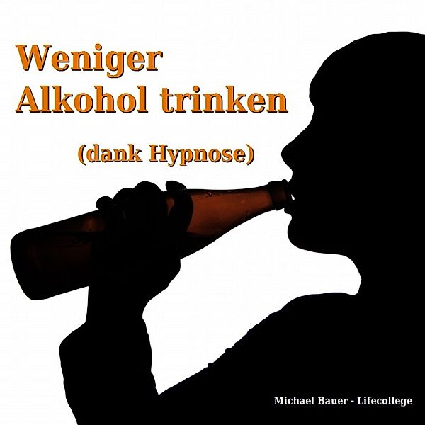 Hypnose-CDs von Michael Bauer als Download - Weniger Alkohol trinken (dank Hypnose), Michael Bauer