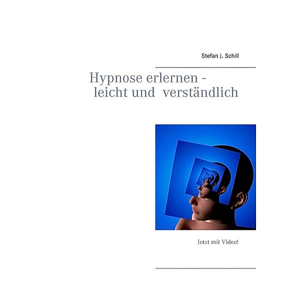 Hypnose erlernen - leicht und verständlich, Stefan J. Schill