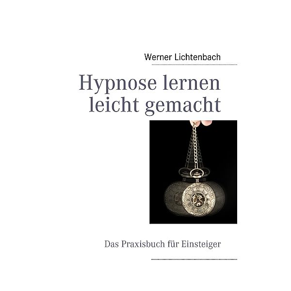 Hypnose lernen leicht gemacht, Werner Lichtenbach