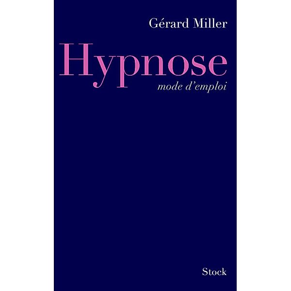 Hypnose mode d'emploi / Essais - Documents, Gérard Miller