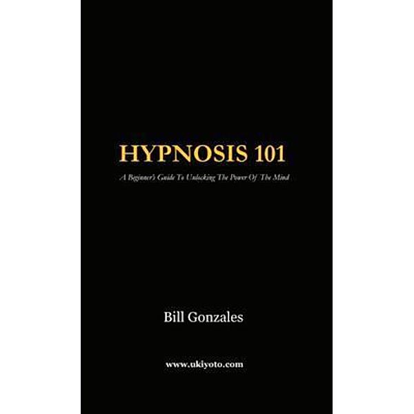 Hypnosis 101, Bill Gonzales