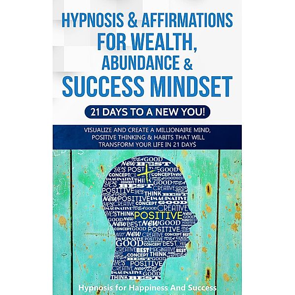 Hypnosis & Affirmations for Wealth, Abundance & Success Mindset (21 days to a New You), Hypnosis for Happiness and Success