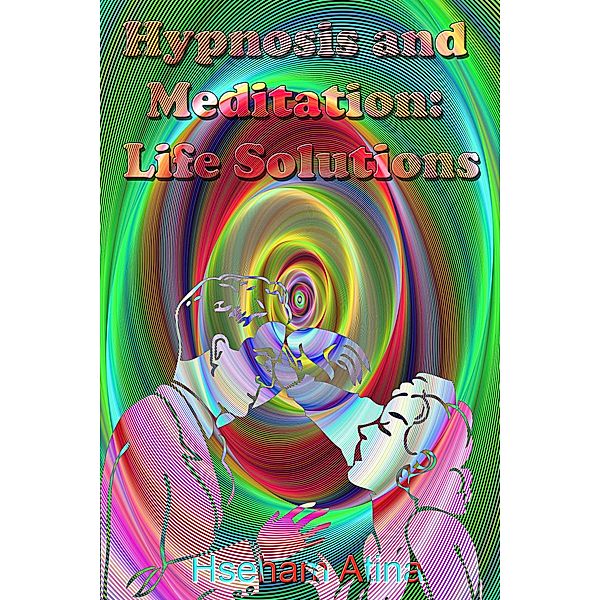 Hypnosis and Meditation: Life Solutions, Hseham Atina