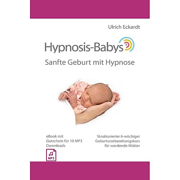 Hypnosis-Babys - Sanfte Geburt mit Hypnose, Ulrich Eckardt