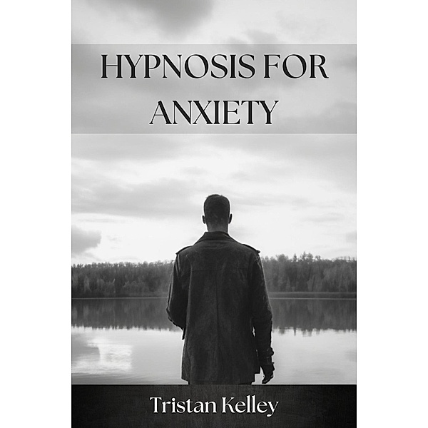 Hypnosis for Anxiety, Tristan Kelley