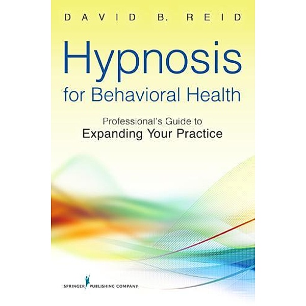 Hypnosis for Behavioral Health, David B. Reid