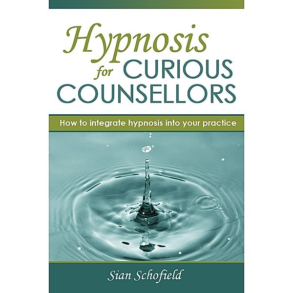 Hypnosis for Curious Counsellors / Powerhouse Publishing, Sian Schofield