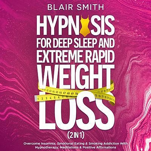 Hypnosis For Deep Sleep and Extreme Rapid Weight Loss (2 in 1), Blair Smith