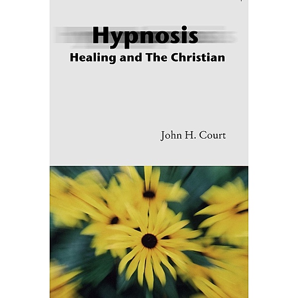 Hypnosis Healing and the Christian, John Court