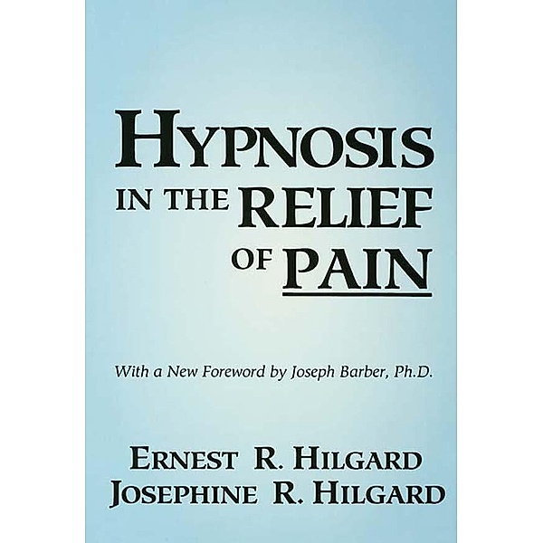 Hypnosis In The Relief Of Pain, Ernest R. Hilgard, Josephine R. Hilgard