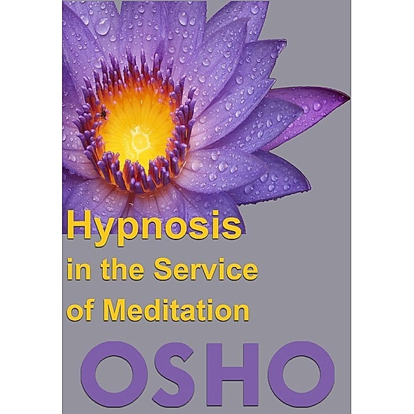 Hypnosis in the Service of Meditation / Osho Media International