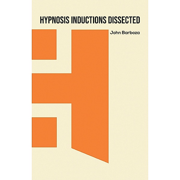 Hypnosis Inductions Dissected, John Barboza